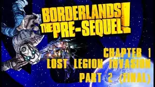 Borderlands The Pre Sequel - Chapter 1 Lost Legion Invasion Part 2 (FINAL)