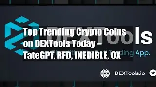 Top Trending Crypto Coins on DEXTools Today &ndash; TateGPT, RFD, INEDIBLE, OX