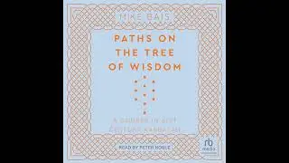 Paths on the Tree of Wisdom: A Course in 21st Century Kabbalah by Mike Bais | Full Audiobook