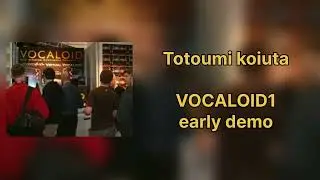 VOCALOID1 early demo - Totoumi Koiuta 