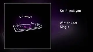 Winter Leaf - So if I call you