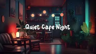 Quiet Cafe Night ☕ Cozy Coffee Shop with Lofi Jazzhop - Beats to Relax / Study / Work to ☕ Lofi Caf&eacute;