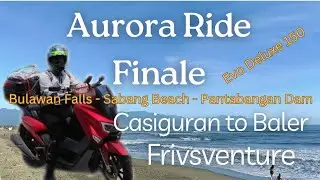 Aurora Province Ride Finale | Bulawan Falls | Baler | Pantabangan Dam using my Evo Deluxe 150
