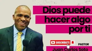 Dios puede hacer algo por ti -| Juan Carlos Soto 