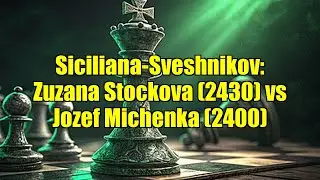 Siciliana-Sveshnikov: Zuzana Stockova (2430) vs Jozef Michenka (2400)