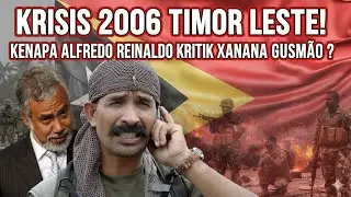 KRISIS 2006 TIMOR LESTE! Kenapa ALFREDO REINALDO Kritik XANANA GUSMAO?