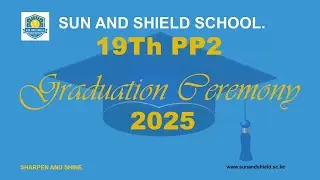 SUN AND SHIELD SCHOOL. 19Th PP2 Graduation Ceremony 2025