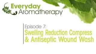 Aromatherapy Recipes: Swelling Reduction Compress & Wound Wash - Everyday Aromatherapy (107)
