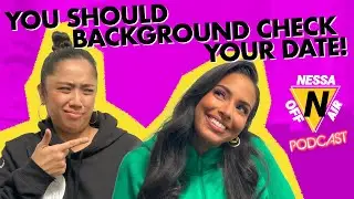 Background Check Your Date!  |  Nessa OFF Air Ep. 7