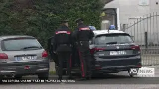 VIA GORIZIA, UNA NOTTATA DI PAURA | 22/02/2024