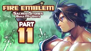 Part 11: Fire Emblem 8, But Chat Creates My Units - 