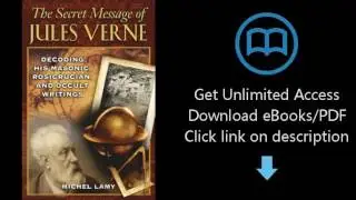 The Secret Message of Jules Verne: Decoding His Masonic, Rosicrucian, and Occult Writings