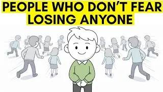 The Psychology of People Who Don&rsquo;t Fear Losing Anyone