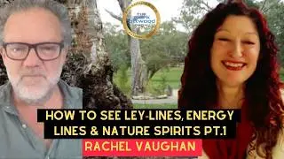 Rachel Vaughan: How to SEE Ley Lines, Energy Lines & Nature Spirits Pt. 1
