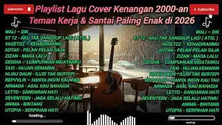 Playlist Lagu Cover Kenangan 2000-an | Teman Kerja & Santai Paling Enak di 2026