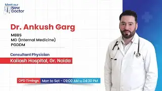 Meet Dr. Ankush Garg | Expert Physician for Diabetes, BP & Infectious Diseases | Kailash Hospital GN