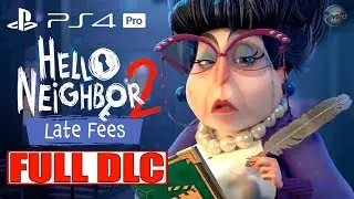 Hello Neighbor 2: Late Fees DLC FULL GAME Walkthrough Gameplay PS4 Pro (No Commentary)