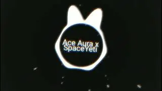 Ace Aura x SpaceYeti - Say it