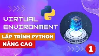 Hướng Dẫn Sử Dụng Virtual Environment Trong Lập Trình Python