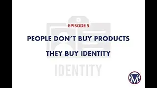 People Don&rsquo;t Buy Products &mdash; They Buy Identity | Markicon Ep.5