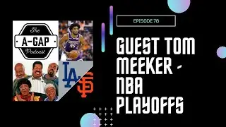 Episode 78 - Guest Tom Meeker - NBA Playoffs, Sacramento Kings, Dodgers/GIants Rivalry
