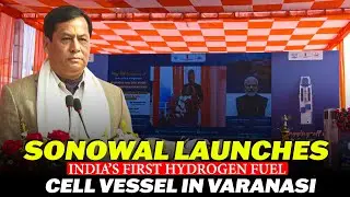 Union Minister Sarbananda Sonowal launches India&rsquo;s First Hydrogen Fuel Cell Vessel in Varanasi