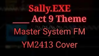 Sally.EXE - ______ Act 9 Theme (Master System FM Cover, YM2413) [Furnace Tracker]