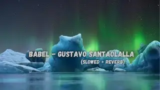 Babel - Gustavo Santaolalla (Slowed + Reverb) | Viral TikTok Music | Music verse