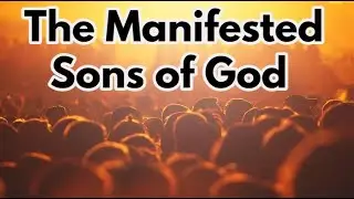 PROPHECY: THE MANIFESTED SONS OF GOD !!!