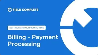 FC Settings and Configurations - Billing 👨🏻&zwj;🔧 Payment Processing with Field Complete