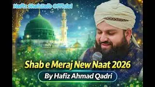 Shan-E-Meraj | Shab-E-Meraj New Naat 2026 | Best Of Hafiz Ahmad Qadri
