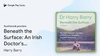 Beneath the Surface: An Irish Doctor's Journey&hellip; by Harry Barry &middot; Audiobook preview