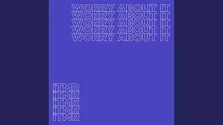 Worry About It