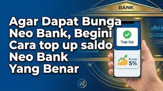 Agar Dapat Bunga Neo Bank, Begini Cara top up saldo Neo Bank Yang Benar