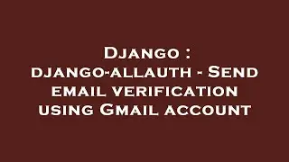 Django : django-allauth - Send email verification using Gmail account