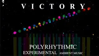 VICTORY Polyrhythmic Inspirational Ambient Meditation Music Gives Me a Energy Power #polyrhythm