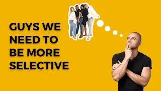 Guys we need to be more selective.