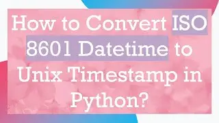 How to Convert ISO 8601 Datetime to Unix Timestamp in Python?
