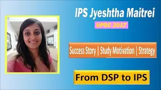 Jyeshtha Maitrei | IPS | Strategy to Crack UPSC | How to choose Optional Subject | UPSC Topper 2017