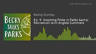 Ep. 9: Inspiring Pride in Parks & Recreation with Angela Summers