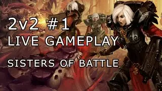 2v2 LIVE #1: Sisters of Battle | Dawn of War: Soulstorm