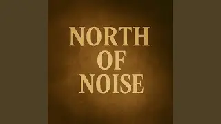 North of Noise (Letter from the Higher Self)