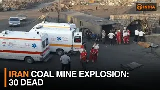 Iran Coal Mine Explosion: 30 dead | DD India