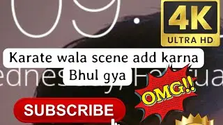 Karate wala scene add karna bhul gaya shit yaaar next time pakka .