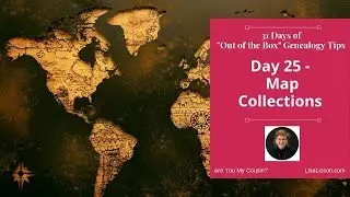31 Days of Uncommon Genealogy Tips - Day 25 - Map Collections