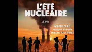 Making of BO du film &laquo; L&rsquo;&eacute;t&eacute; Nucl&eacute;aire &raquo; -  Morceau Final /Thibaut Vuillermet