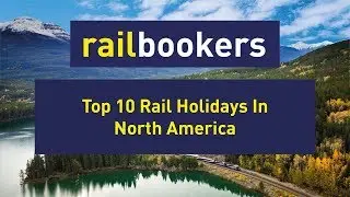 The Top 10 Rail Holidays In North America!