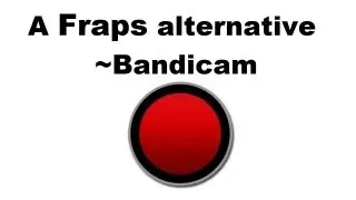 Fraps alternative: Bandicam. Best Settings to replace Huge fraps file sizes.