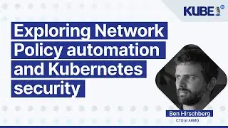Exploring Network Policy automation and Kubernetes security, with Ben Hirschberg | KubeFM