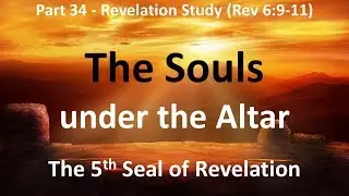 Fifth Seal of Revelation: Who are the Souls under the Altar in Revelation 6